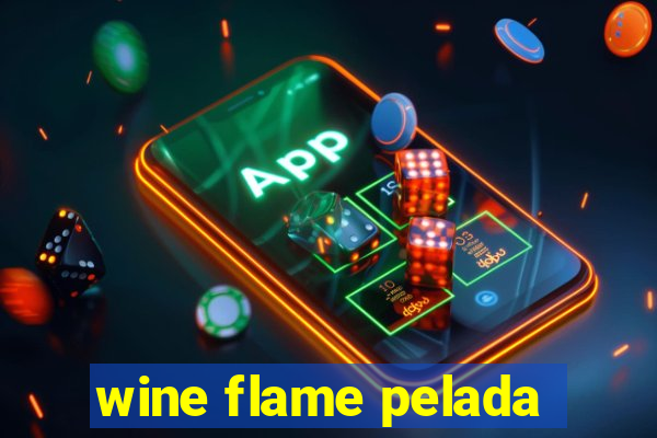 wine flame pelada